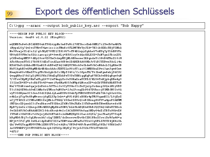 99 Export des öffentlichen Schlüssels C: >gpg --armor --output bob_public_key. asc --export "Bob Happy"