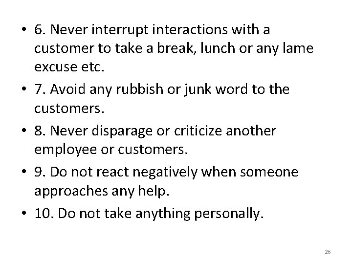• 6. Never interrupt interactions with a customer to take a break, lunch • 6. Never interrupt interactions with a customer to take a break, lunch
