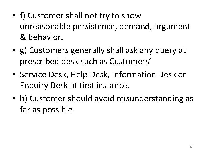  • f) Customer shall not try to show unreasonable persistence, demand, argument &