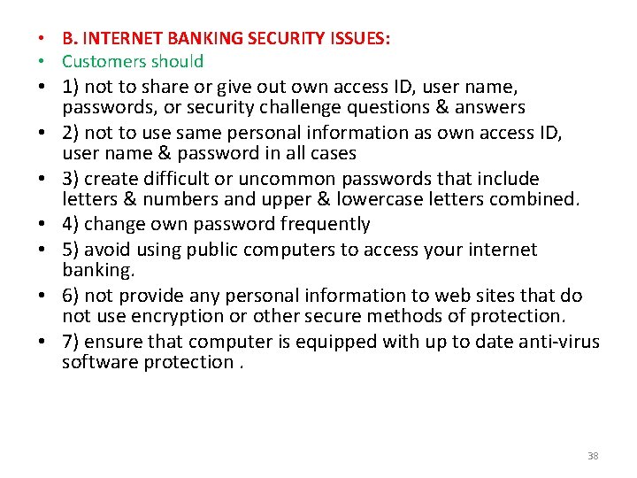  • B. INTERNET BANKING SECURITY ISSUES: • Customers should • 1) not to