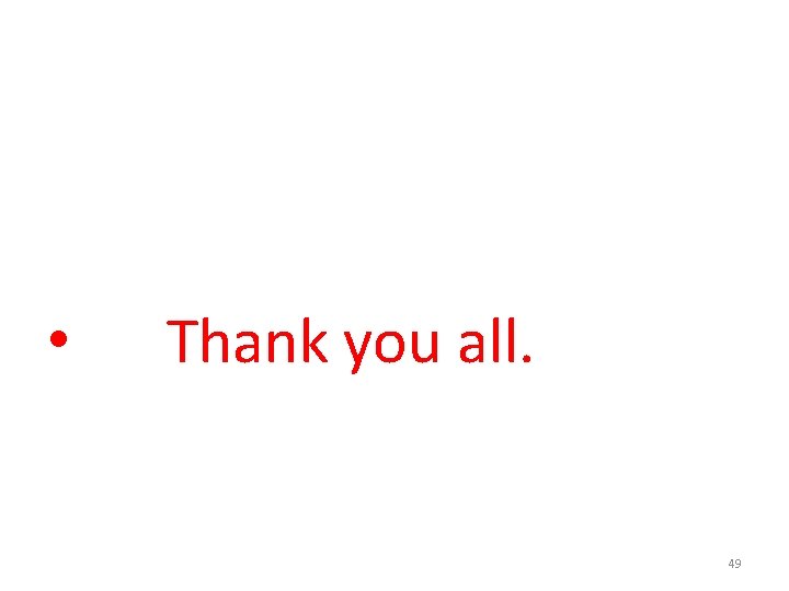 • Thank you all. 49 • Thank you all. 49