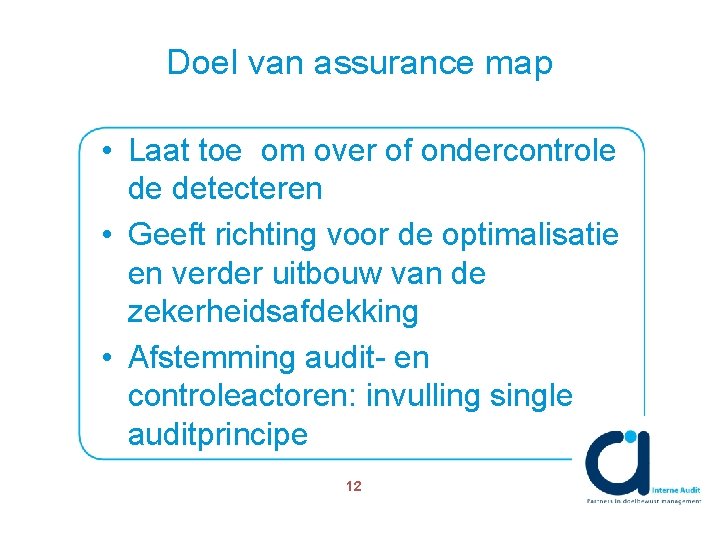 Doel van assurance map • Laat toe om over of ondercontrole de detecteren •