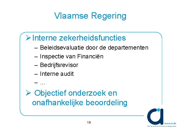 Vlaamse Regering Ø Interne zekerheidsfuncties – – – Beleidsevaluatie door de departementen Inspectie van