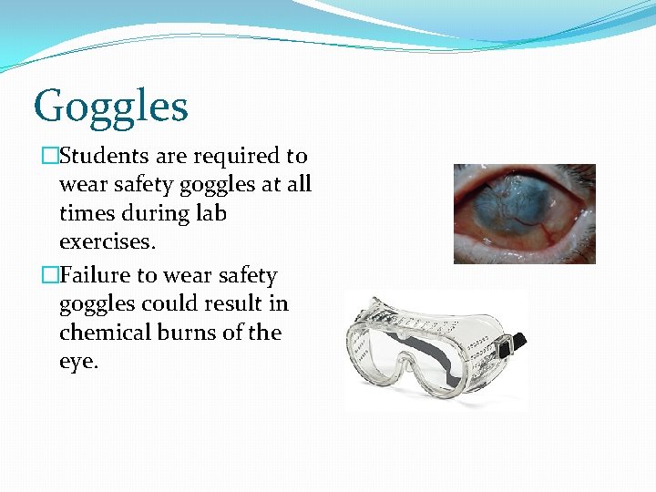 Goggles �Students are required to wear safety goggles at all times during lab exercises.