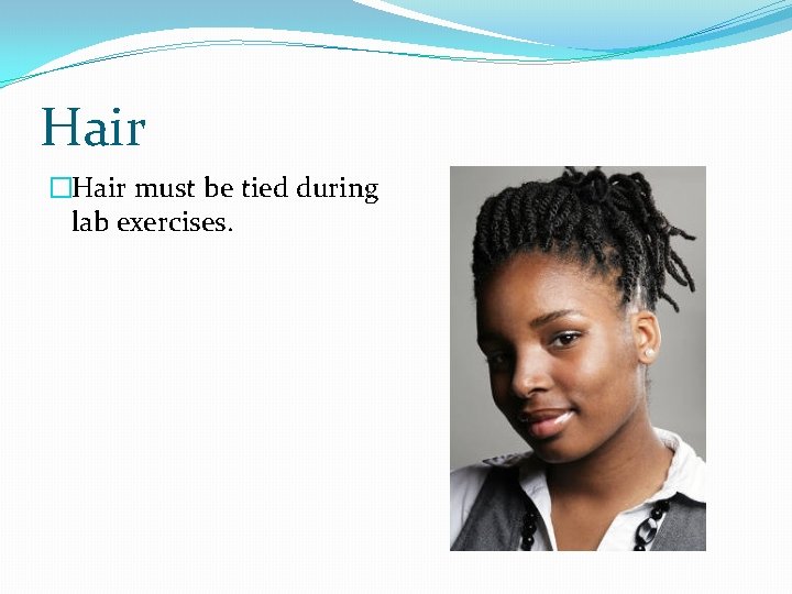 Hair �Hair must be tied during lab exercises. 