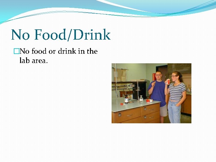 No Food/Drink �No food or drink in the lab area. 