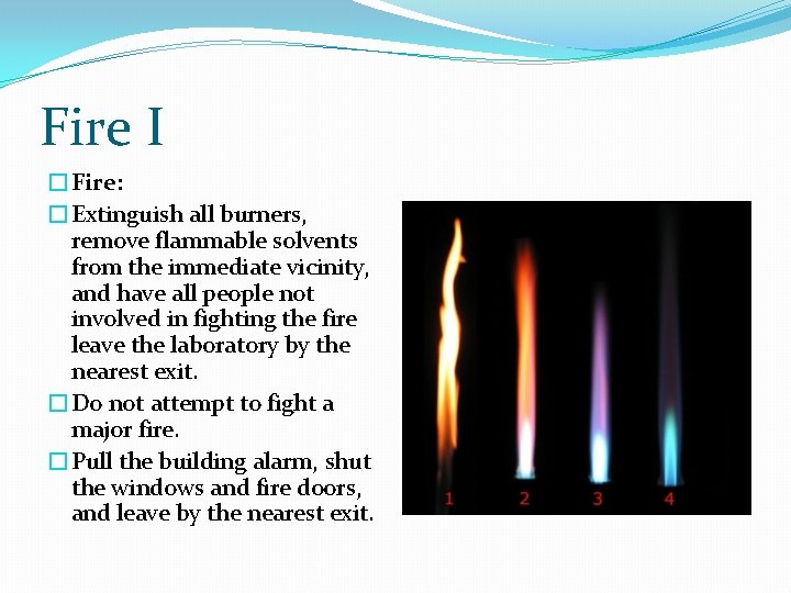 Fire I �Fire: �Extinguish all burners, remove flammable solvents from the immediate vicinity, and