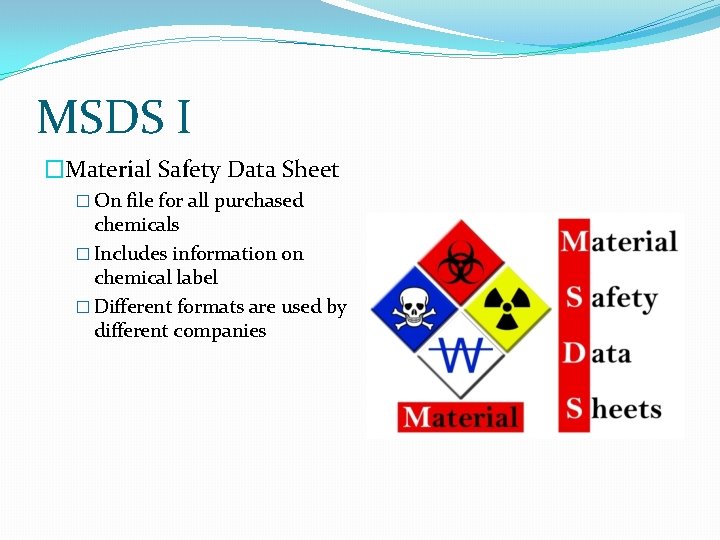 MSDS I �Material Safety Data Sheet � On file for all purchased chemicals �