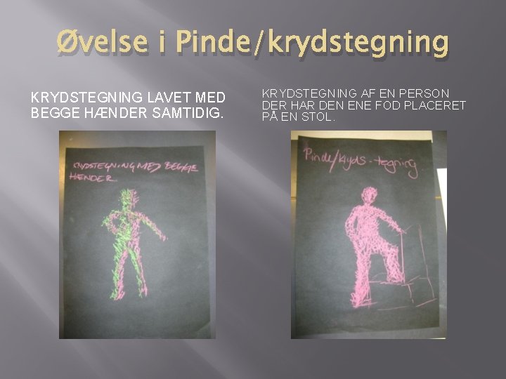 Øvelse i Pinde/krydstegning KRYDSTEGNING LAVET MED BEGGE HÆNDER SAMTIDIG. KRYDSTEGNING AF EN PERSON DER