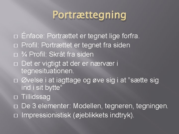 Portrættegning � � � � Énface: Portrættet er tegnet lige forfra. Profil: Portrættet er