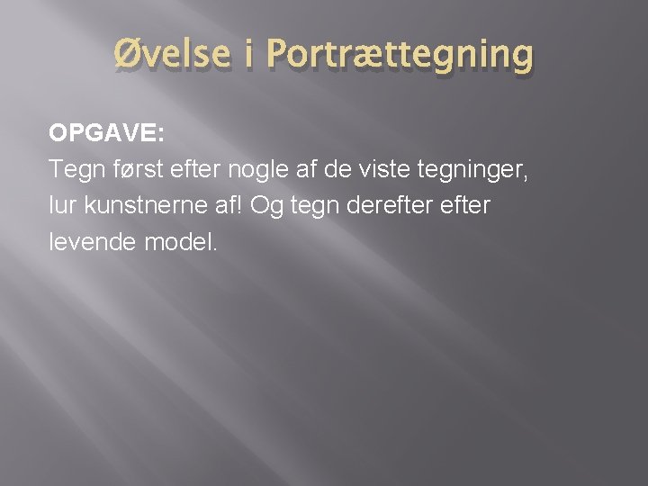 Øvelse i Portrættegning OPGAVE: Tegn først efter nogle af de viste tegninger, lur kunstnerne