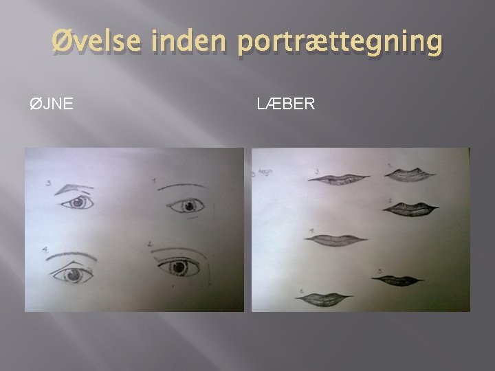 Øvelse inden portrættegning ØJNE LÆBER 