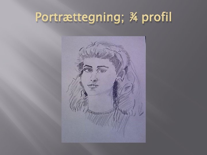 Portrættegning; ¾ profil 