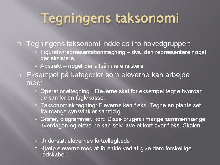 Tegningens taksonomi � Tegningens taksonomi inddeles i to hovedgrupper: Figurativ/repræsentationstegning – dvs. den repræsentere