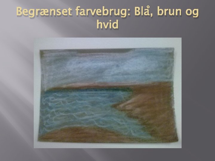 Begrænset farvebrug: Blå, brun og hvid 
