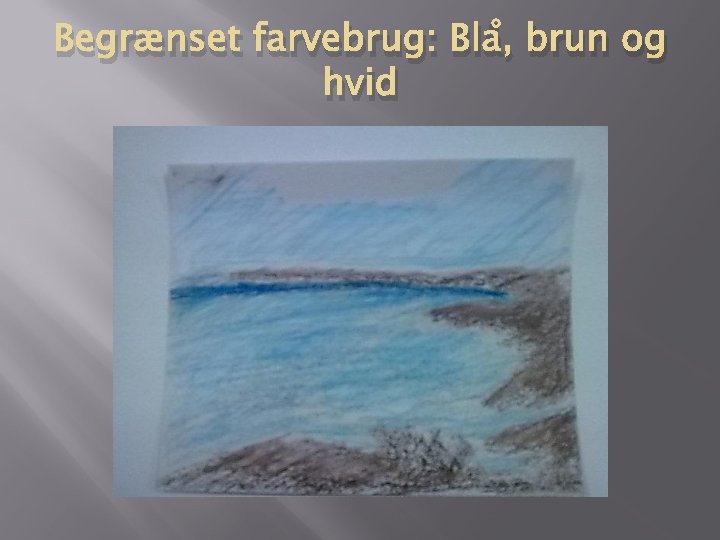 Begrænset farvebrug: Blå, brun og hvid 