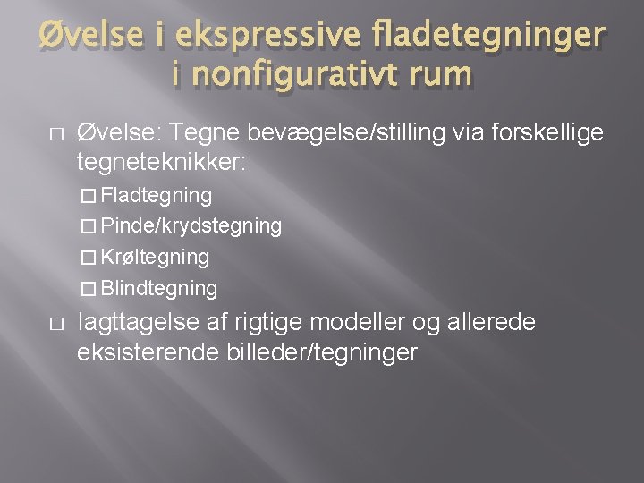 Øvelse i ekspressive fladetegninger i nonfigurativt rum � Øvelse: Tegne bevægelse/stilling via forskellige tegneteknikker: