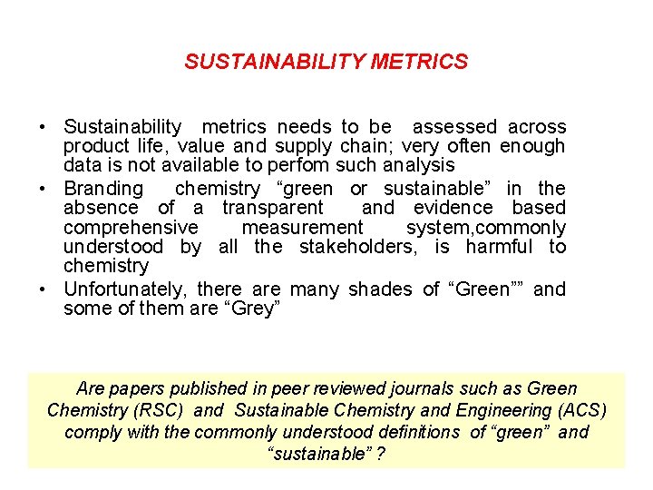 SUSTAINABILITY METRICS • Sustainability metrics needs to be assessed across product life, value and