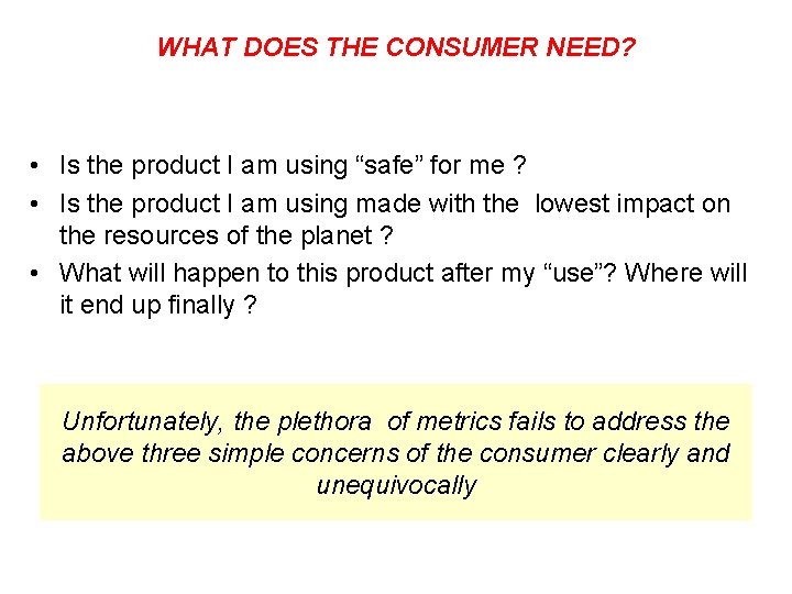 WHAT DOES THE CONSUMER NEED? • Is the product I am using “safe” for