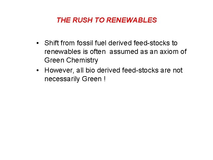 THE RUSH TO RENEWABLES • Shift from fossil fuel derived feed-stocks to renewables is