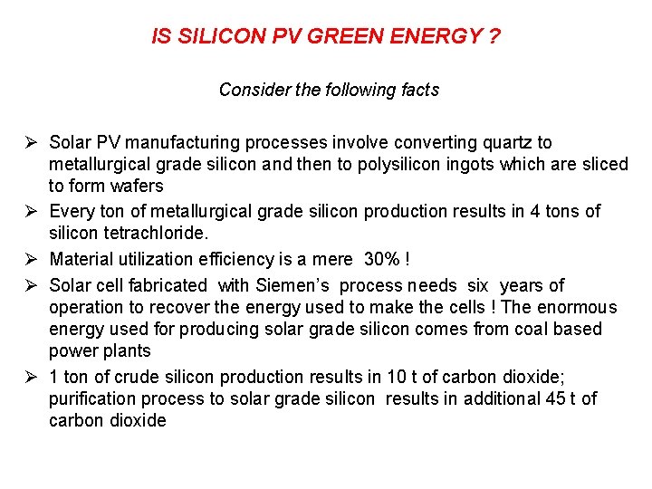 IS SILICON PV GREEN ENERGY ? Consider the following facts Ø Solar PV manufacturing