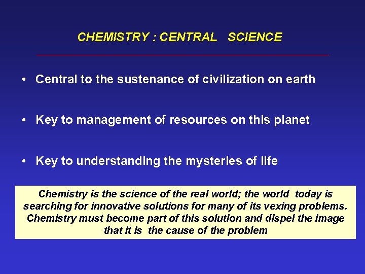 CHEMISTRY : CENTRAL SCIENCE • Central to the sustenance of civilization on earth •