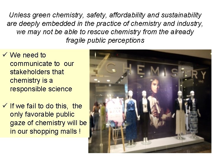 Unless green chemistry, safety, affordability and sustainability are deeply embedded in the practice of