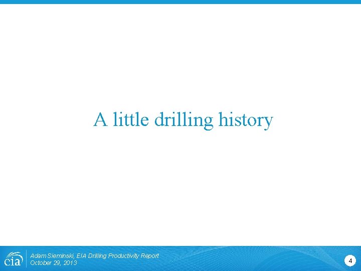 A little drilling history Adam Sieminski, EIA Drilling Productivity Report October 29, 2013 4