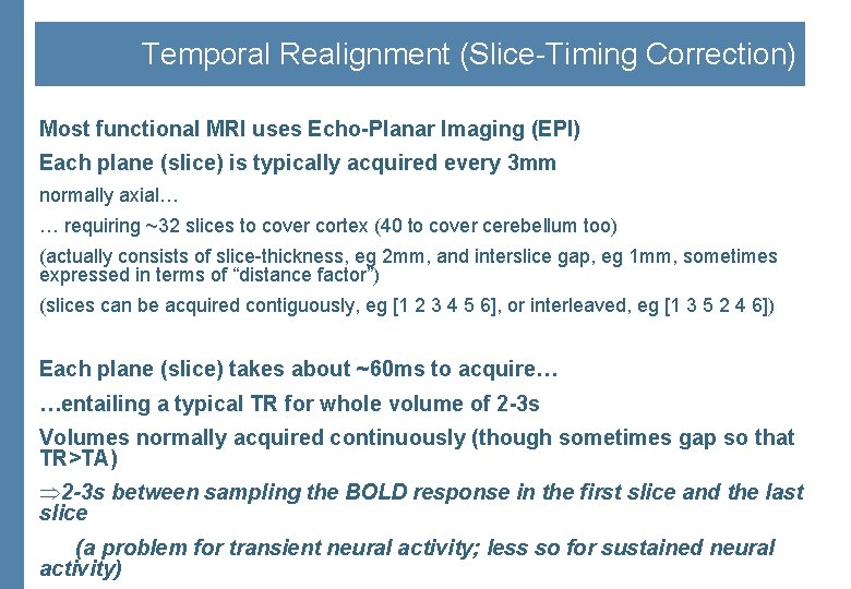 Temporal Realignment (Slice-Timing Correction) Most functional MRI uses Echo-Planar Imaging (EPI) Each plane (slice)