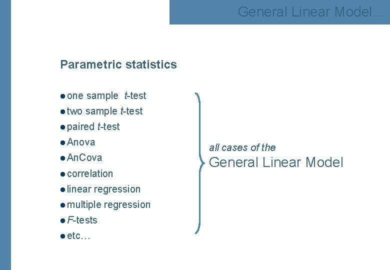 General Linear Model… Parametric statistics l one sample t-test l two sample t-test l