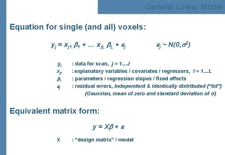 General Linear Model Equation for single (and all) voxels: yj = xj 1 b