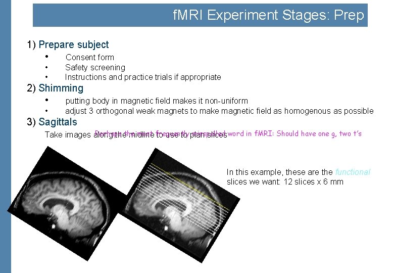 f. MRI Experiment Stages: Prep 1) Prepare subject • Consent form • • Safety