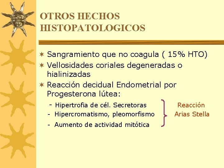 OTROS HECHOS HISTOPATOLOGICOS ¬ Sangramiento que no coagula ( 15% HTO) ¬ Vellosidades coriales
