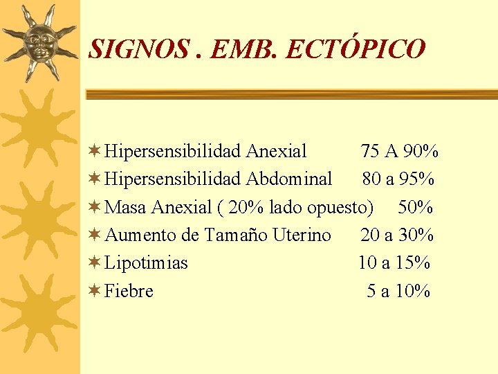 SIGNOS. EMB. ECTÓPICO ¬ Hipersensibilidad Anexial 75 A 90% ¬ Hipersensibilidad Abdominal 80 a