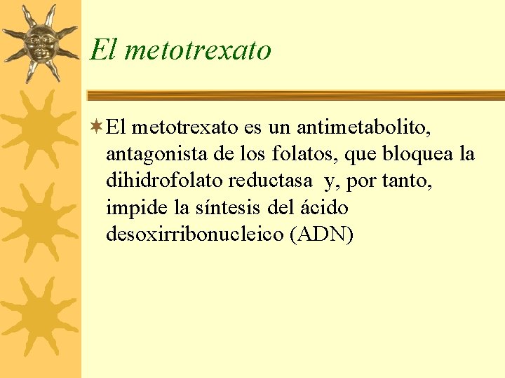 El metotrexato ¬El metotrexato es un antimetabolito, antagonista de los folatos, que bloquea la