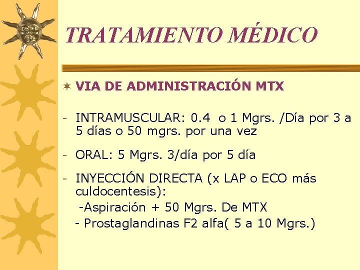 TRATAMIENTO MÉDICO ¬ VIA DE ADMINISTRACIÓN MTX - INTRAMUSCULAR: 0. 4 o 1 Mgrs.