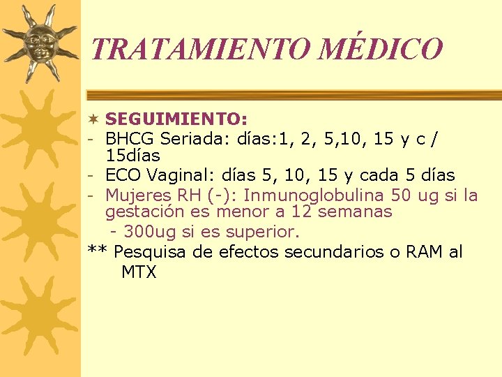 TRATAMIENTO MÉDICO ¬ SEGUIMIENTO: - BHCG Seriada: días: 1, 2, 5, 10, 15 y