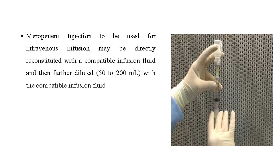 • Meropenem Injection to intravenous infusion may be be used for directly reconstituted • Meropenem Injection to intravenous infusion may be be used for directly reconstituted