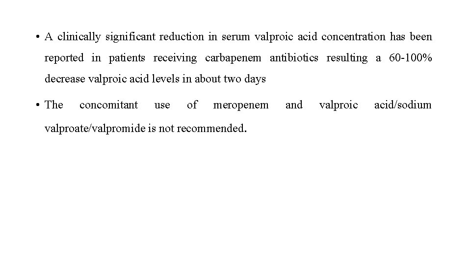 • A clinically significant reduction in serum valproic acid concentration has been reported • A clinically significant reduction in serum valproic acid concentration has been reported