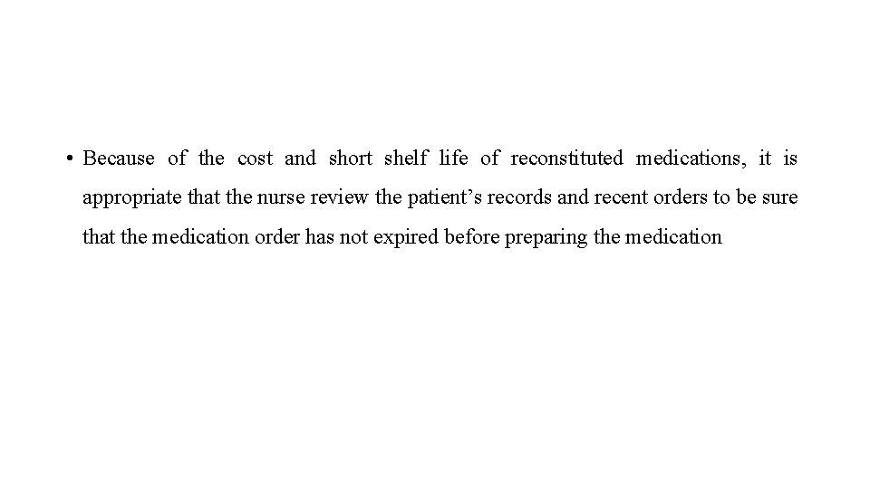 • Because of the cost and short shelf life of reconstituted medications, it • Because of the cost and short shelf life of reconstituted medications, it