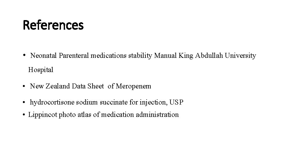 References • Neonatal Parenteral medications stability Manual King Abdullah University Hospital • New Zealand References • Neonatal Parenteral medications stability Manual King Abdullah University Hospital • New Zealand