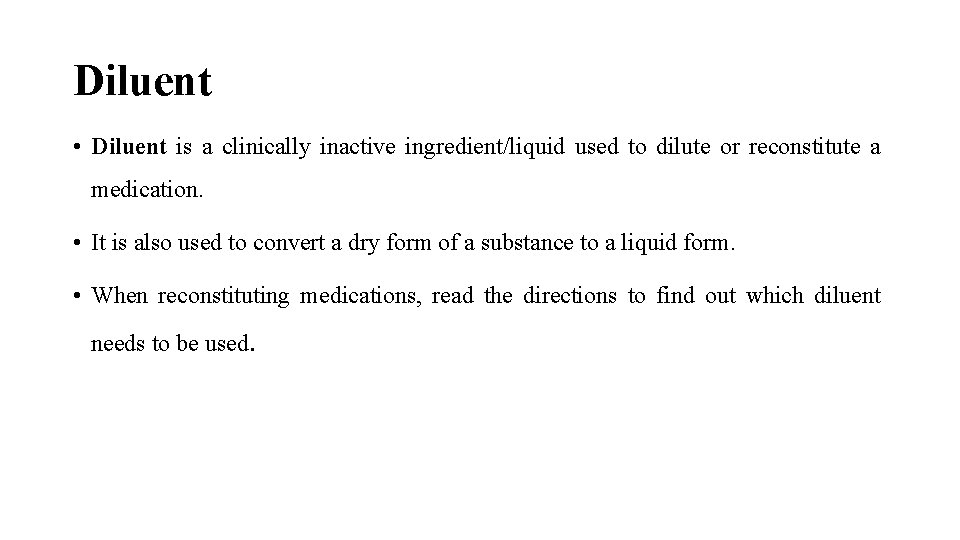 Diluent • Diluent is a clinically inactive ingredient/liquid used to dilute or reconstitute a Diluent • Diluent is a clinically inactive ingredient/liquid used to dilute or reconstitute a