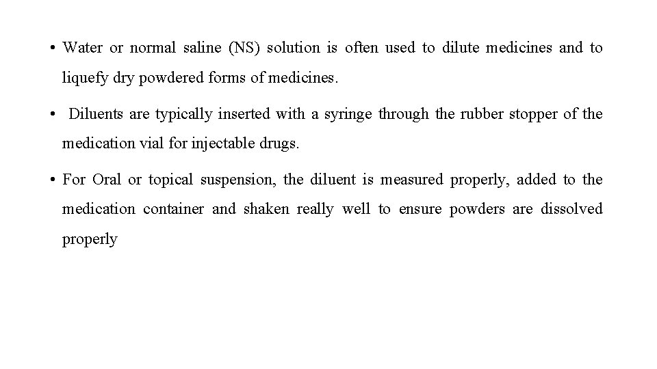 • Water or normal saline (NS) solution is often used to dilute medicines • Water or normal saline (NS) solution is often used to dilute medicines