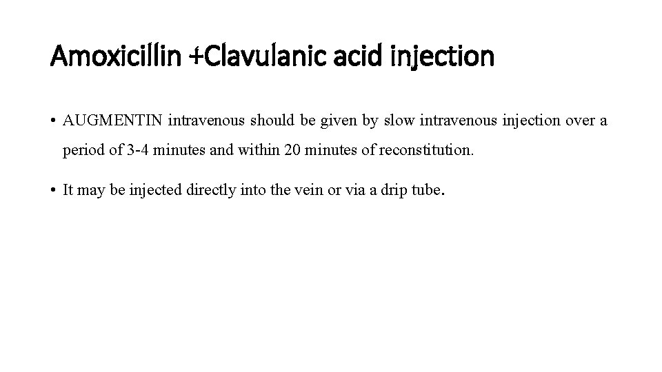 Amoxicillin +Clavulanic acid injection • AUGMENTIN intravenous should be given by slow intravenous injection Amoxicillin +Clavulanic acid injection • AUGMENTIN intravenous should be given by slow intravenous injection