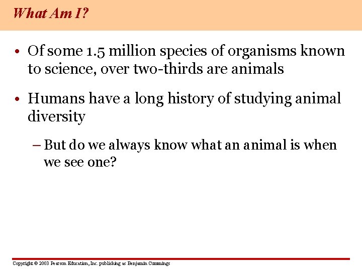 What Am I? • Of some 1. 5 million species of organisms known to