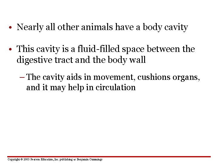  • Nearly all other animals have a body cavity • This cavity is