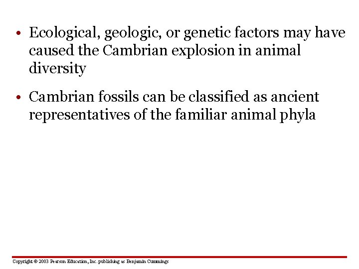  • Ecological, geologic, or genetic factors may have caused the Cambrian explosion in