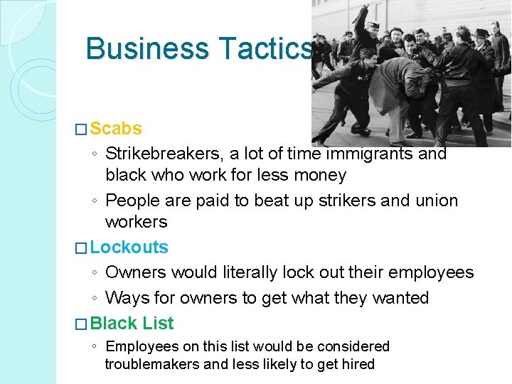 Business Tactics � Scabs ◦ Strikebreakers, a lot of time immigrants and black who