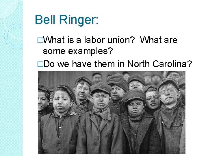 Bell Ringer: �What is a labor union? What are some examples? �Do we have