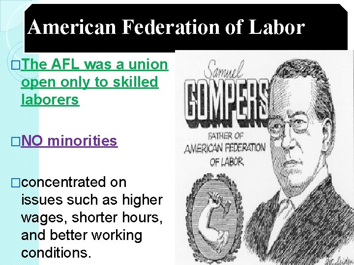 American Federation of Labor �The AFL was a union open only to skilled laborers